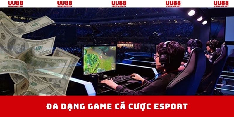 Kho game cá cược Esport đa dạng và chất lượng