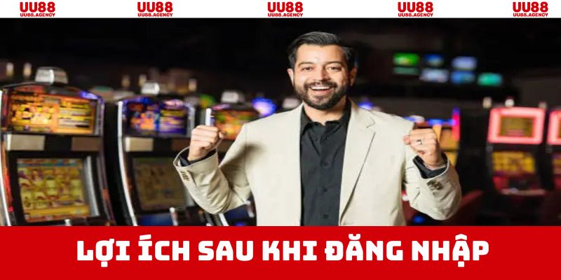 Lợi ích đem lại sau khi đăng nhập