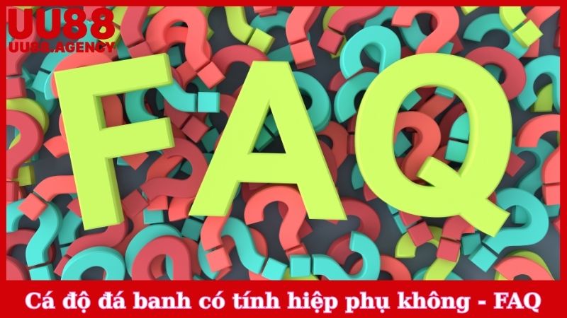 Cá độ đá banh có tính hiệp phụ không - FAQ