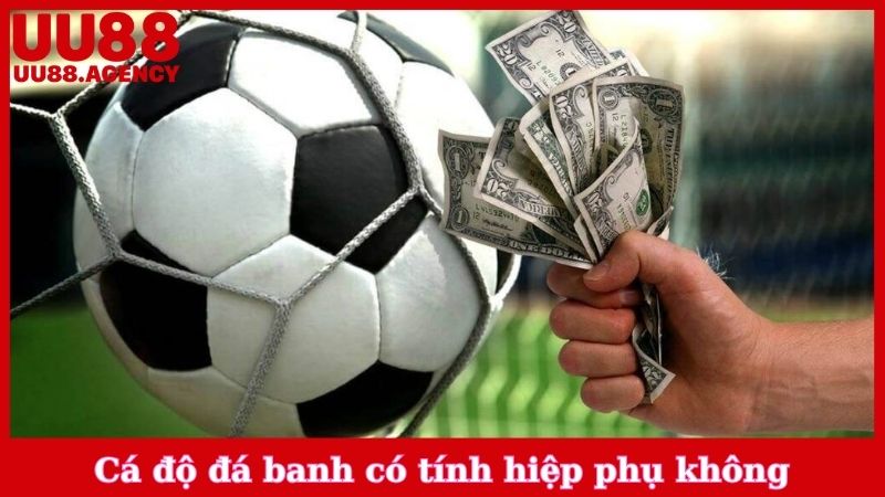 Cá Độ Đá Banh Có Tính Hiệp Phụ Không